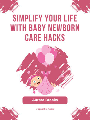 cover image of Simplify Your Life with Baby Newborn Care Hacks